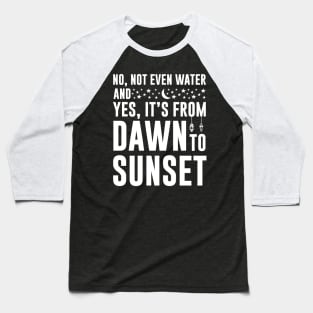 No Not Even Water And Yes It's From Dawn to Sunset Ramadan 2023 Baseball T-Shirt